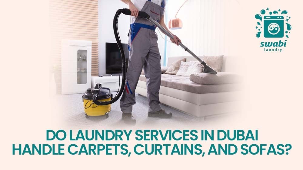 Can Dubai Laundries Handle Carpets, Curtains & Sofas?